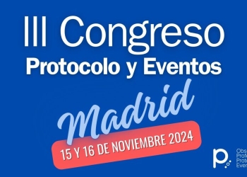 Madrid acogerá los próximos días 15 y 16 de noviembre el III Congreso del Observatorio de Protocolo